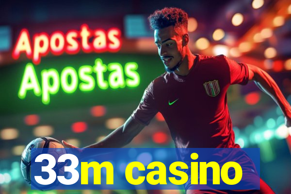 33m casino